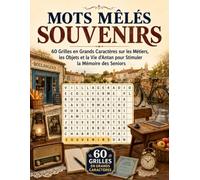 Mots Mêlés Souvenirs d'Autrefois: 60 Grilles en Grands Caractères sur les Métiers, les Objets et la Vie d'Antan pour Stimuler la Mémoire des Seniors (Mots Mêlés en Grands Caractères)