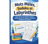 Mots Mêlés, Sudoku et Labyrinthes: Cahier de Jeux pour Adultes et Seniors - 86 Pages de Jeux de Logique, Concentration et Réflexion avec Solutions