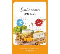 Mots Mêlés sur la Gastronomie: Jeux de mots mêlés autour des plats, ingrédients et traditions culinaires du monde