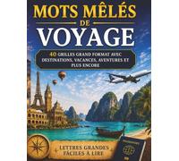 MOTS MÊLÉS VOYAGE: 40 GRILLES GRAND FORMAT - Destinations • Vacances • Aventures • Croisières • Escapades • Culture • Détente