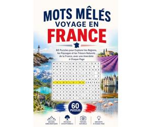Mots Mêlés Voyage en France: 60 Puzzles pour Explorer les Régions, les Paysages et les Trésors Naturels de la France, avec une Anecdote à Chaque Page