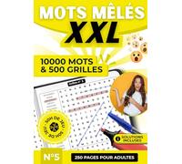 Mots Mêlés XXL - 500 Grilles Inédites et 10 000 Mots à Découvrir | Livre de Jeux de Lettres, Casse-Têtes et Détente pour Adultes, Seniors et Tous Âges ... XXL - 500 Grilles, 10 000 Mots par Volume)