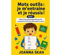 Mots outils : je m’entraîne et je réussis ! - Tome 1: Cahier d’exercices progressifs pour lire, reconnaître et écrire les mots outils en cursive