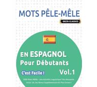 Mots Pêle-Mêle En Espagnol Pour Débutants - c'Est Facile ! - Vol.1 - Delta Classics - 2000 Mots Mêlés - Une Activité Linguistique Très Amusante - Inclut: Un Jeu Bonus Supplémentaire Et Plus Encore !