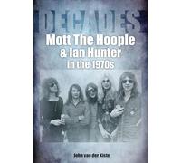 Mott The Hoople and Ian Hunter in the 1970s (Decades)