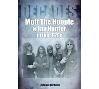 Mott The Hoople and Ian Hunter in the 1970s (Decades)
