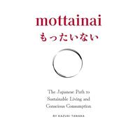 Mottainai: The Path to Sustainable Living and Conscious Consumption
