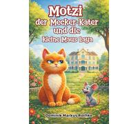 Motzi der Mecker-Kater und die kleine Maus Laya: Ein liebevolles Kinderbuch über Freundschaft, Mut und Abenteuer: 1 (Motzi & Laya - Ein Kater und eine Maus auf Abenteuerkurs)