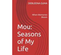 Mou: Seasons of My Life: When Memories Bloom (A collection of Debleena Guha stories)
