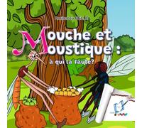 Mouche et Moustique : à qui la faute ? (NMI EDUCATION - JEUNESSE)