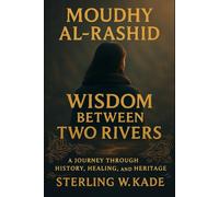 Moudhy Al-Rashid: Wisdom between two rivers. A Journey Through History, Healing, and Heritage