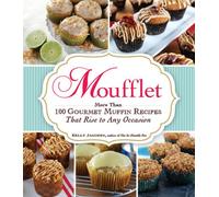 Moufflet: More Than 100 Gourmet Muffin Recipes That Rise to Any Occasion