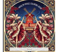 Moulin Rouge - coloring book: A Paris Cabaret Art Nouveau Experience