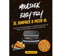 Moulinex Easy Fry XL Surface & Pizza 4L: 300 Recettes Savoureuses : Maîtrisez l'Air Fry, la Pizza et Plus comme un Chef. votre avis