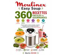Moulinex Easy Soup : 360 Recettes Faciles & Gourmandes. Soupes, veloutés, recettes complètes, compotes, smoothies, sauces et préparations faciles pour profiter pleinement de votre blender chauffant