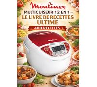 Moulinex MULTICUISEUR 12 EN 1 LE LIVRE DE RECETTES ULTIME 400 RECETTES
