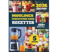 Moulinex Perfectmix Cook Recettes: 450 recettes saines, délicieuses et rapides pour des repas chauds et froids || Conçues pour toute la famille