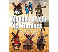 Moulins à Vent et Turbines : le livre de coloriage: Cahier d'activités pour enfants et adultes
