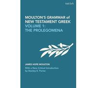 Moulton's Grammar of New Testament Greek: Volume 1: The Prolegomena: With a New Critical Introduction by Stanley E. Porter (Biblical Languages: Greek)