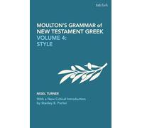 Moulton's Grammar of New Testament Greek: Volume 4: Style: With a New Critical Introduction by Stanley E. Porter (Biblical Languages: Greek)