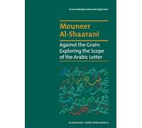 Mouneer Al-Shaarani - Against the Grain: Exploring the Scope of the Arabic Letter