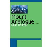Mount Analogue: A Novel of Symbolically Authentic Non-Euclidean Adventures in Mountain Climbing (Tusk Ivories)