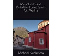 Mount Athos A Definitive Travel Guide for Pilgrims (Mt Athos)