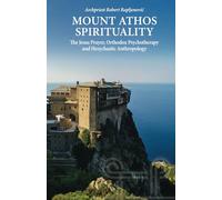Mount Athos Spirituality: The Jesus Prayer, Orthodox Psychotherapy and Hesychastic Anthropology (Hesychastic Theology and Spirituality)