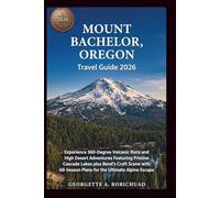 MOUNT BACHELOR, OREGON Travel Guide 2026: Experience 360-Degree Volcanic Runs and High Desert Adventures Featuring Pristine Cascade Lakes plus Bend’s Craft Scene with AllSeason Plans for the Ultimate