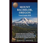 MOUNT BACHELOR, OREGON Travel Guide 2026: Experience 360-Degree Volcanic Runs and High Desert Adventures Featuring Pristine Cascade Lakes plus Bend’s Craft Scene with AllSeason Plans for the Ultimate
