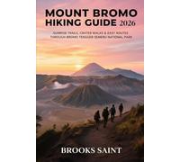 MOUNT BROMO HIKING GUIDE 2026: SUNRISE TRAILS, CRATER WALKS & EASY ROUTES THROUGH BROMO TENGGER SEMERU NATIONAL PARK (ROAM THE EARTH)