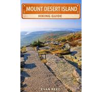 Mount Desert Island Hiking: “Island Trails, Summit Hikes, Scenic Routes, and Outdoor Exploration”