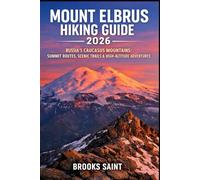 MOUNT ELBRUS HIKING GUIDE 2026: RUSSIA’S CAUCASUS MOUNTAINS: SUMMIT ROUTES, SCENIC TRAILS & HIGH-ALTITUDE ADVENTURES: 94 (ROAM THE EARTH)