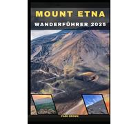 MOUNT ETNA WANDERFÜHRER 2025 (YOUR TRAVEL ROAD MAP TO YOUR DESTINATION AROUND THE CONTINETS)
