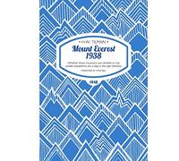 Mount Everest 1938: Whether These Mountains are Climbed or Not, Smaller Expeditions are a Step in the Right Direction (H.W. Tilman - The Collected Edition): 7