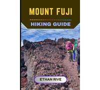 MOUNT FUJI HIKING GUIDE (Journeys Through Nature, Culture, and Timeless Landscapes)