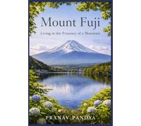 MOUNT FUJI Living in the Presence of a Mountain