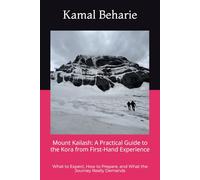Mount Kailash: A Practical Guide to the Kora from First-Hand Experience: What to Expect, How to Prepare, and What the Journey Really Demands