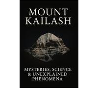 Mount Kailash: Mysteries, Science & Unexplained Phenomena