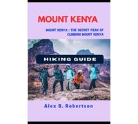 MOUNT KENYA HIKING GUIDE: 16 (Epic Hikes of the World)