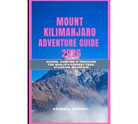 MOUNT KILIMANJARO ADVENTURE GUIDE 2026: Hiking, Camping & Trekking the World’s Highest Free-Standing Mountain: 47 (Pathfinder Travel And Adventure Guides)