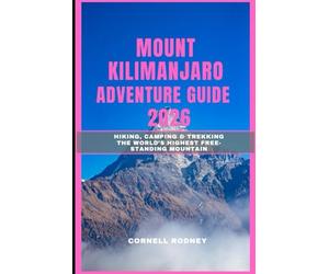 MOUNT KILIMANJARO ADVENTURE GUIDE 2026: Hiking, Camping & Trekking the World’s Highest Free-Standing Mountain: 47 (Pathfinder Travel And Adventure Guides)