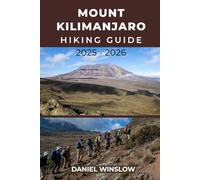 MOUNT KILIMANJARO HIKING GUIDE 2025 - 2026: Discover the Routes, Wildlife, and Wonders of Tanzania’s Iconic Mountain (Wild Pathways)