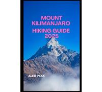 MOUNT KILIMANJARO HIKING GUIDE 2025 (Footsteps in Nature: 2025 Hiker’s Journey)
