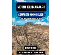 Mount Kilimanjaro Hiking Guide 2026-2027: Routes, Packing List, Training Plan & Summit Strategy: 116 (TrailWise 2025 Hiking Edition)
