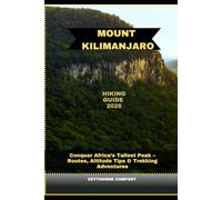 MOUNT KILIMANJARO HIKING GUIDE 2026: Conquer Africa’s Tallest Peak - Routes, Altitude Tips & Trekking Adventures: 23 (Journeys & Destinations)