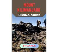 MOUNT KILIMANJARO HIKING GUIDE (Journeys Through Nature, Culture, and Timeless Landscapes)