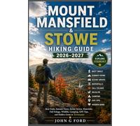 Mount Mansfield & Stowe Hiking Guide 2026-2027: Best Trails, Summit Views, Scenic Drives, Waterfalls, Fall Foliage, Wildlife, Camping, GPS Tips, and Hidden Gems in Vermont