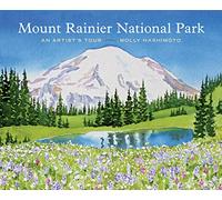 Mount Rainier National Park: An Artist's Tour