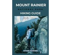 MOUNT RAINIER NATIONAL PARK HIKING GUIDE 2025 - 2026: Explore the Best Trails, Scenic Routes and Hidden Gems in Washington’s Iconic Mountain Wilderness (The Explorer’s Footpath Series)